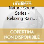 Nature Sound Series - Relaxing Rain Ambience (With Relaxing Music) cd
