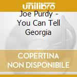 Joe Purdy - You Can Tell Georgia cd