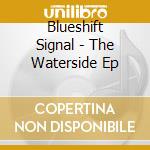 Blueshift Signal - The Waterside Ep cd