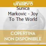 Sunica Markovic - Joy To The World cd