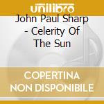 John Paul Sharp - Celerity Of The Sun cd