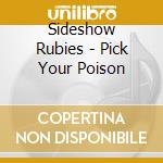 Sideshow Rubies - Pick Your Poison cd musicale di Sideshow Rubies