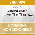 Sound Impression - Leave The Thorns Alone cd