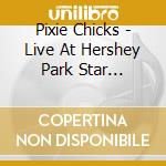 Pixie Chicks - Live At Hershey Park Star Pavilion cd
