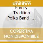 Family Tradition Polka Band - Come Dance With Me cd musicale di Family Tradition Polka Band
