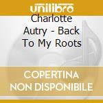 Charlotte Autry - Back To My Roots cd