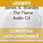 James A. Brandes - The Flame Audio Cd cd