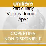 Particularly Vicious Rumor - Apvr cd