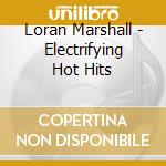 Loran Marshall - Electrifying Hot Hits