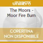 The Moors - Moor Fire Burn cd