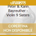 Peter & Karin Bayreuther - Violin 9 Sisters cd musicale di Peter & Karin Bayreuther