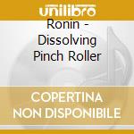 Ronin - Dissolving Pinch Roller cd