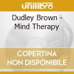 Dudley Brown - Mind Therapy cd musicale di Dudley Brown