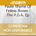 Paulie Rhyme Of Finless Brown - The P.D.A. Ep cd