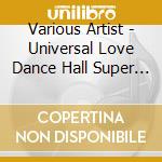 Various Artist - Universal Love Dance Hall Super Stars cd