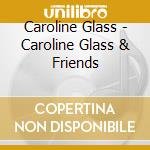 Caroline Glass - Caroline Glass & Friends cd