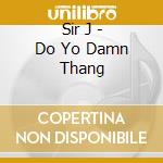 Sir J - Do Yo Damn Thang cd