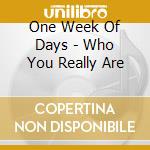 One Week Of Days - Who You Really Are cd