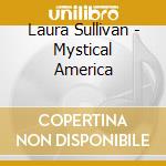 Laura Sullivan - Mystical America cd
