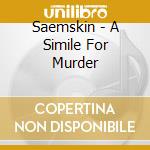 Saemskin - A Simile For Murder cd