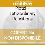 Plotz! - Extraordinary Renditions cd