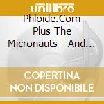 Phloide.Com Plus The Micronauts - And Now To Sum Things Completely Different