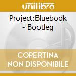 Project:Bluebook - Bootleg cd musicale di Project:Bluebook