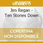 Jim Regan - Ten Stories Down cd