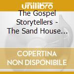 The Gospel Storytellers - The Sand House Collection cd musicale di The Gospel Storytellers