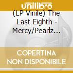 (LP Vinile) The Last Eighth - Mercy/Pearlz 12'' lp vinile di The Last Eighth