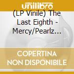(LP Vinile) The Last Eighth - Mercy/Pearlz 12'' vinile
