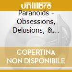 Paranoids - Obsessions, Delusions, & Headtrips, Vol. 2 cd musicale di Paranoids
