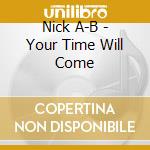 Nick A-B - Your Time Will Come cd