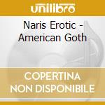 Naris Erotic - American Goth cd