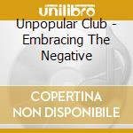 Unpopular Club - Embracing The Negative cd musicale di Unpopular Club