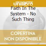 Faith In The System - No Such Thing