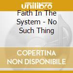 Faith In The System - No Such Thing cd