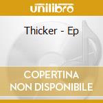 Thicker - Ep cd musicale di Thicker