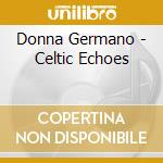 Donna Germano - Celtic Echoes cd musicale di Donna Germano