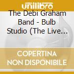 The Debi Graham Band - Bulb Studio (The Live Sessions) cd