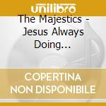 The Majestics - Jesus Always Doing Something Good cd musicale di The Majestics