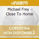Michael Frey - Close To Home