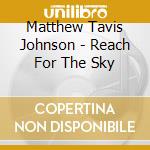 Matthew Tavis Johnson - Reach For The Sky cd