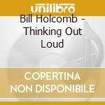 Bill Holcomb - Thinking Out Loud cd