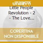 Little People Revolution - 2 - The Love I See cd
