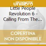 Little People Revolution 6 - Calling From The Inside cd musicale di Little People Revolution 6