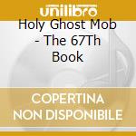 Holy Ghost Mob - The 67Th Book cd musicale di Holy Ghost Mob