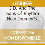 J.D. And The Sons Of Rhythm - Near Journey'S End cd musicale di J.D. And The Sons Of Rhythm