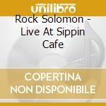 Rock Solomon - Live At Sippin Cafe cd