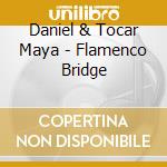 Daniel & Tocar Maya - Flamenco Bridge cd